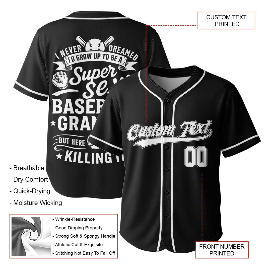 I Never Dreamed I'd Grow Up To Be A Super Sexy Baseball Grandpa - Custom Black White Baseball Jersey