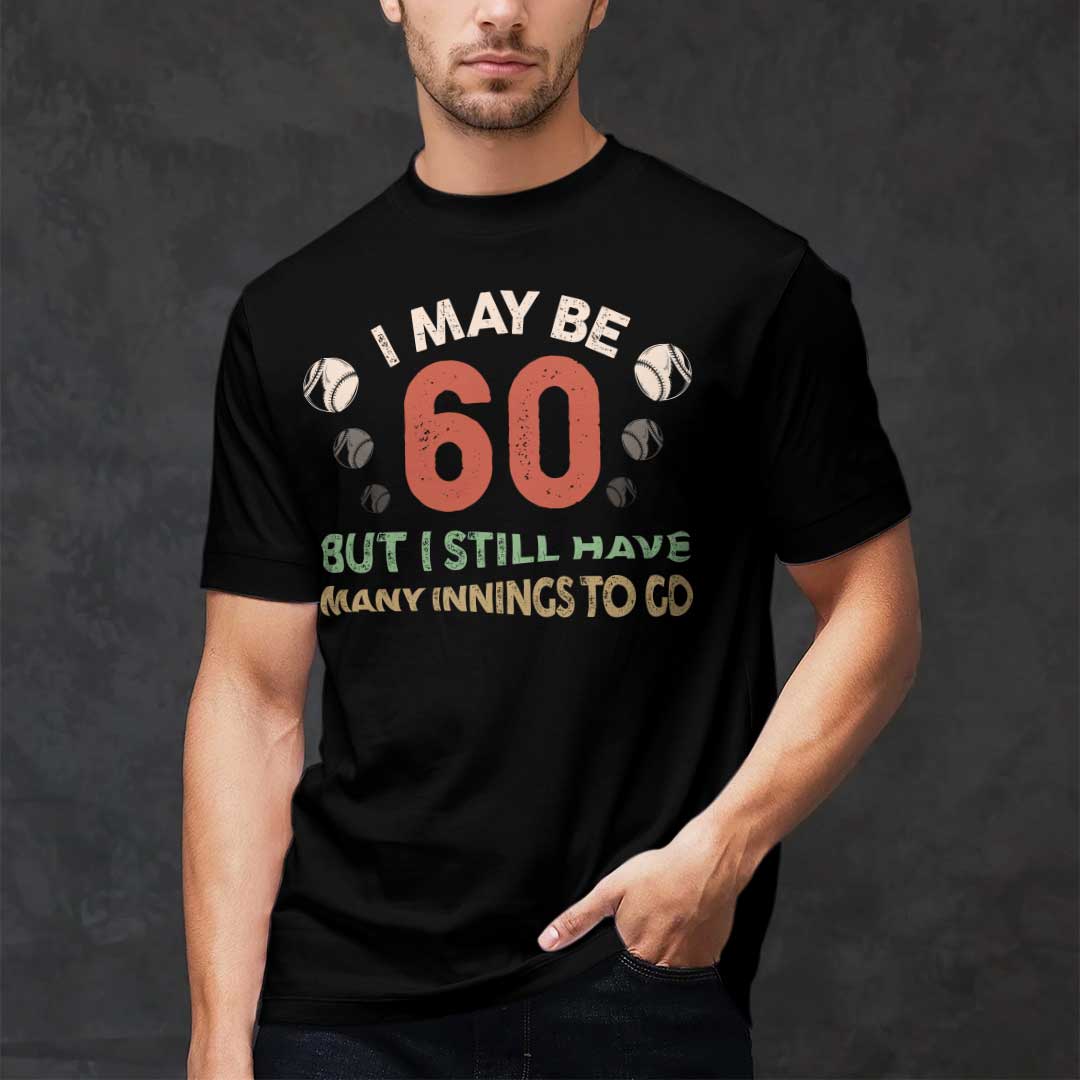 I May Be 60 But I Have Many Innings To Go - Black White Baseball T-Shirt