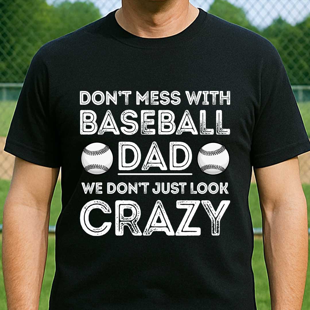 Baseball Dad Don't Just Look Crazy - Black White Baseball T-Shirt