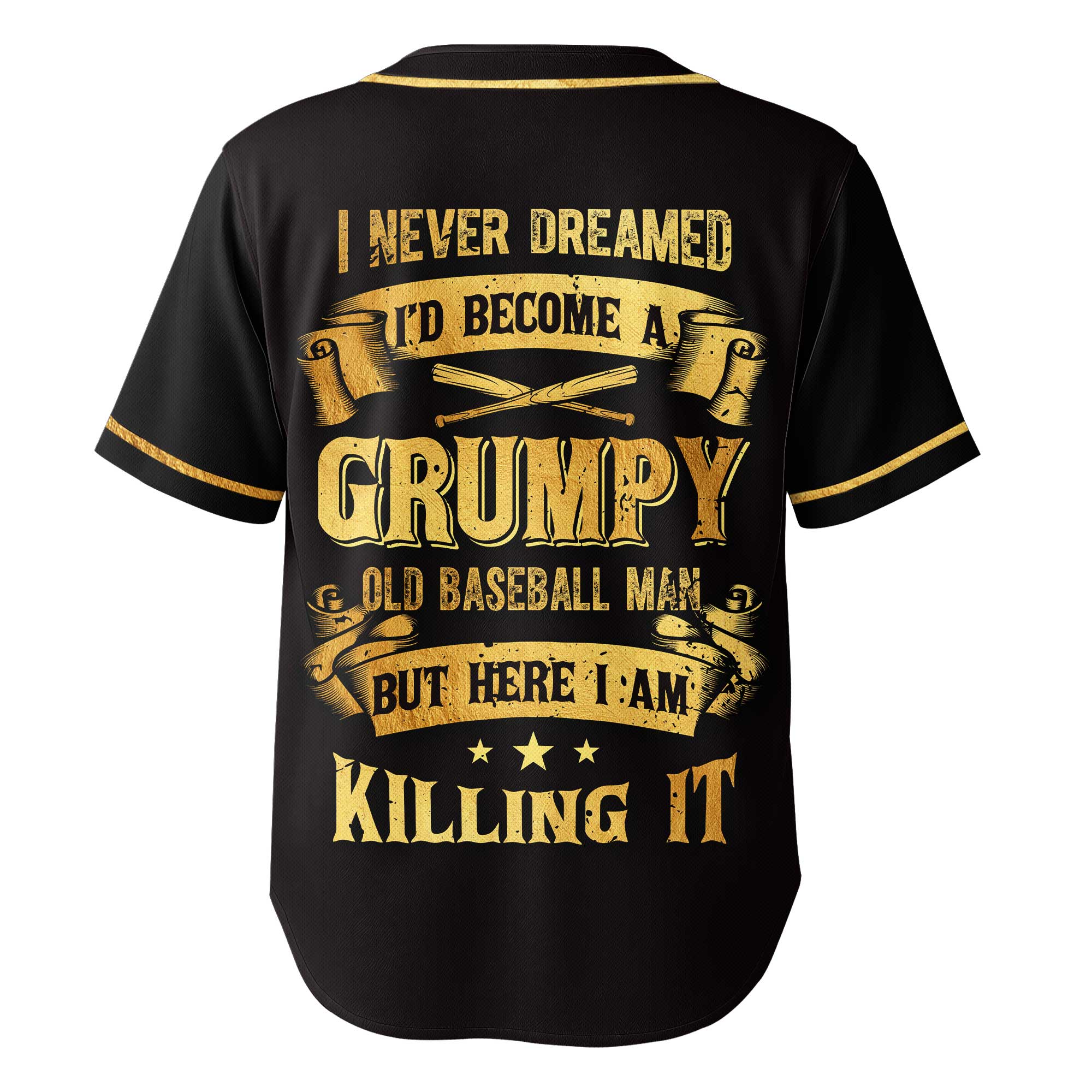 I never dreamed I’d become a grumpy old baseball man — but here I am, killing it -  Custom Baseball Jersey