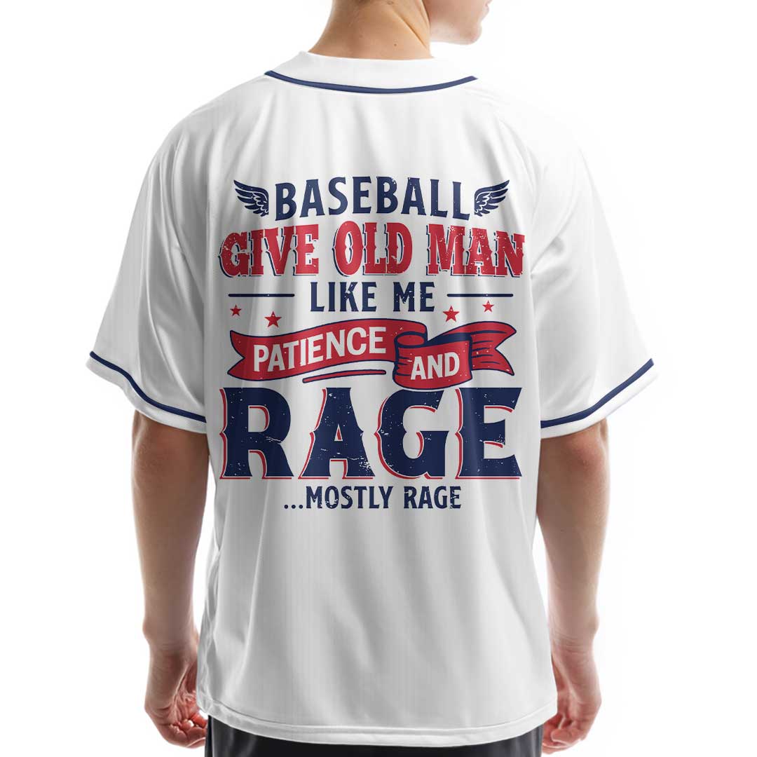 Baseball Give Old Man Patience and Rage - Custom White Baseball Jersey