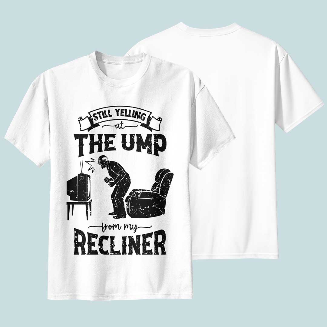 Still Yelling At The Ump From My Recliner - Black White Baseball T-Shirt