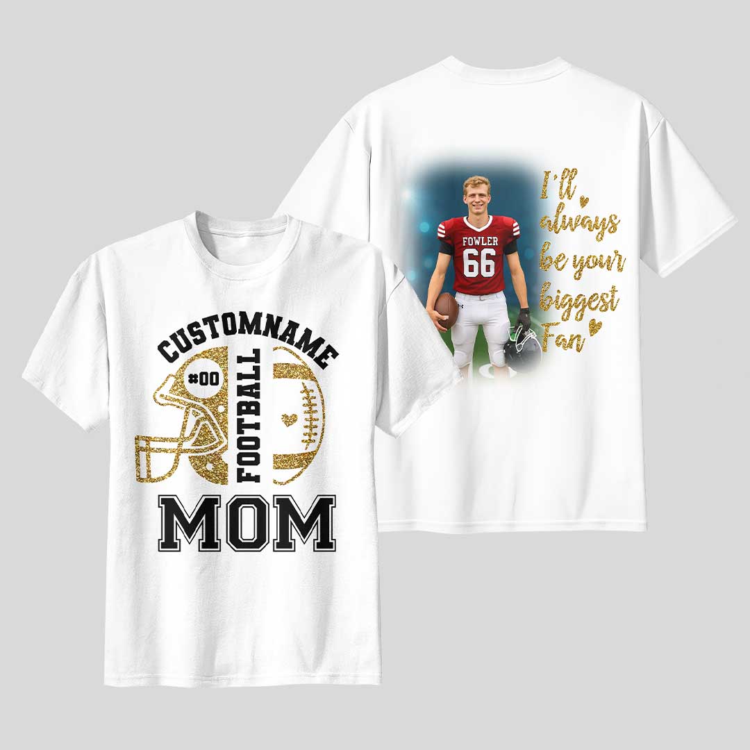 Football Mom I'll Always Be Your Biggest Fan - Custom Photo Football Tshirt