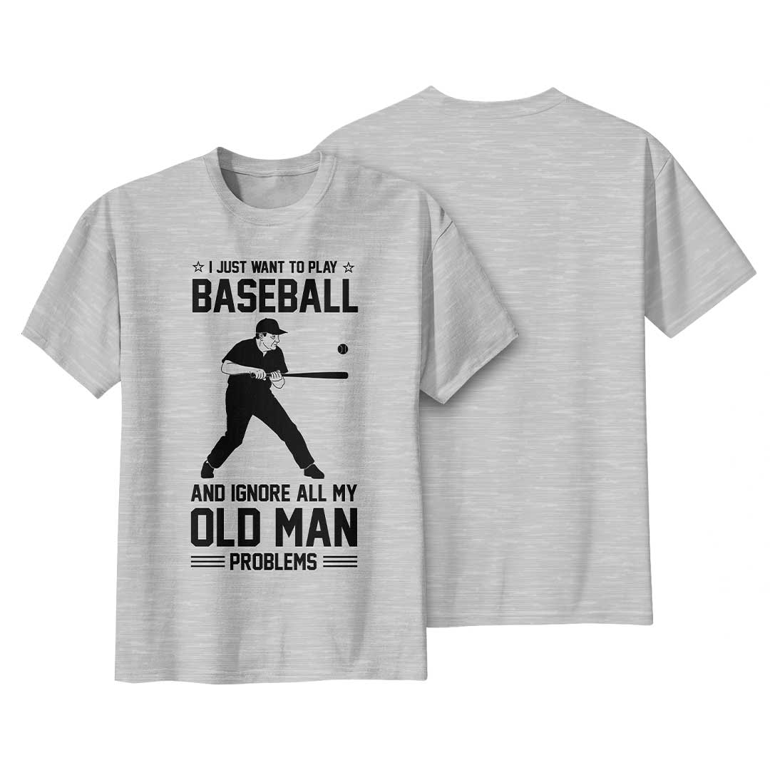Ignore All Old Man Problems To Play Baseball - Black Grey Baseball T-Shirt