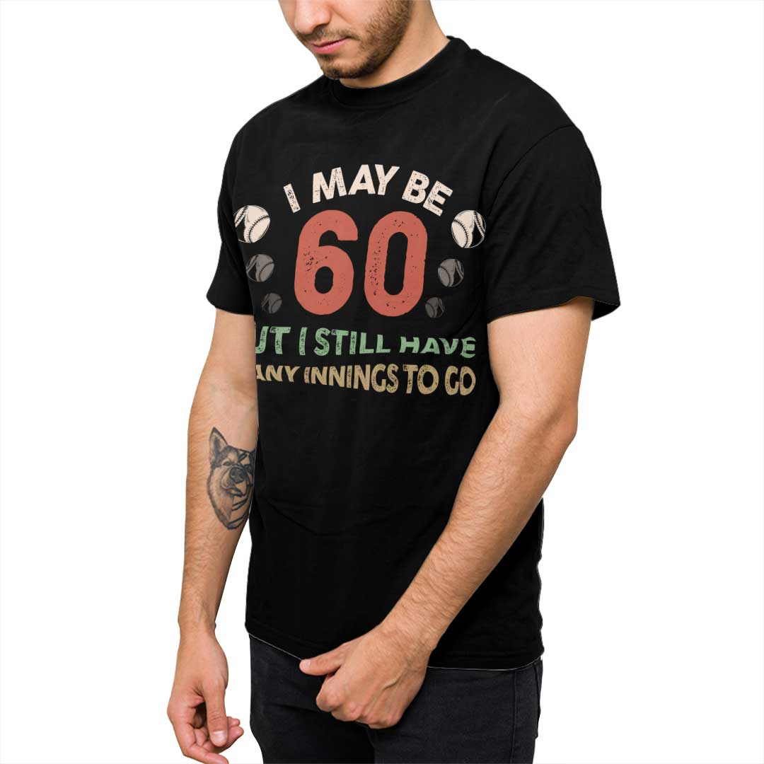 I May Be 60 But I Have Many Innings To Go - Black White Baseball T-Shirt
