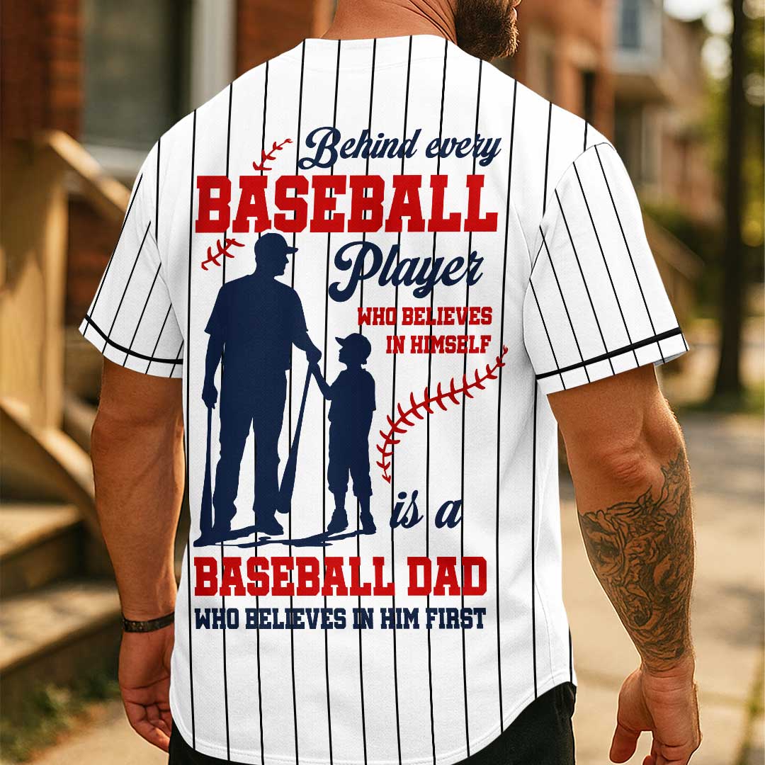 Behind Every Baseball Player Who Believes In Himself Is A Baseball Dad - Custom White Baseball Jersey