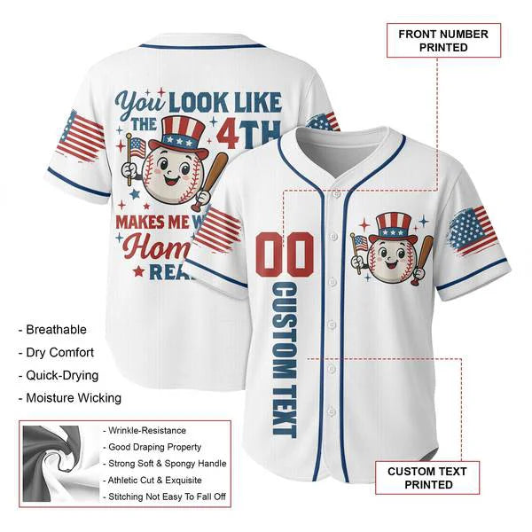 YOU LOOK LIKE THE 4TH OF JULY MAKES ME WANNA HIT A HOME RUN REAL BAD - Baseball Jersey - Patriotic American Jersey