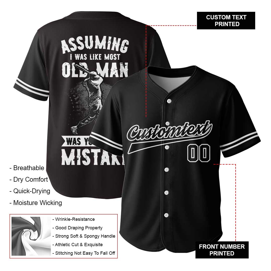 Assuming I Was Like Most Old Man Was Your First Mistake - Custom Black Baseball Jersey