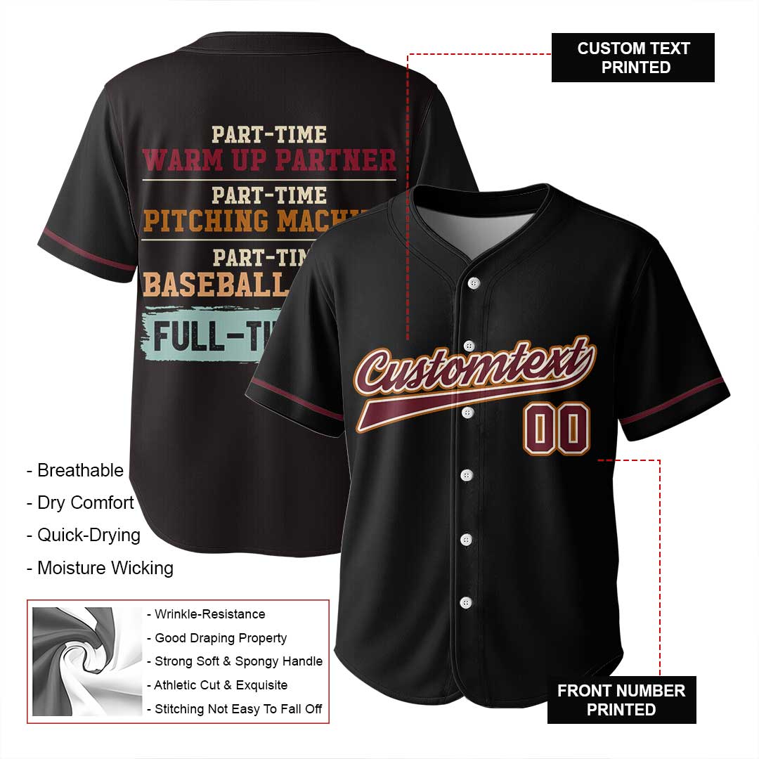 Part-Time Warm Up Partner Part-Time Pitching Machine Part-Time Baseball Critic Full-Time Dad - Custom Black Baseball Jersey