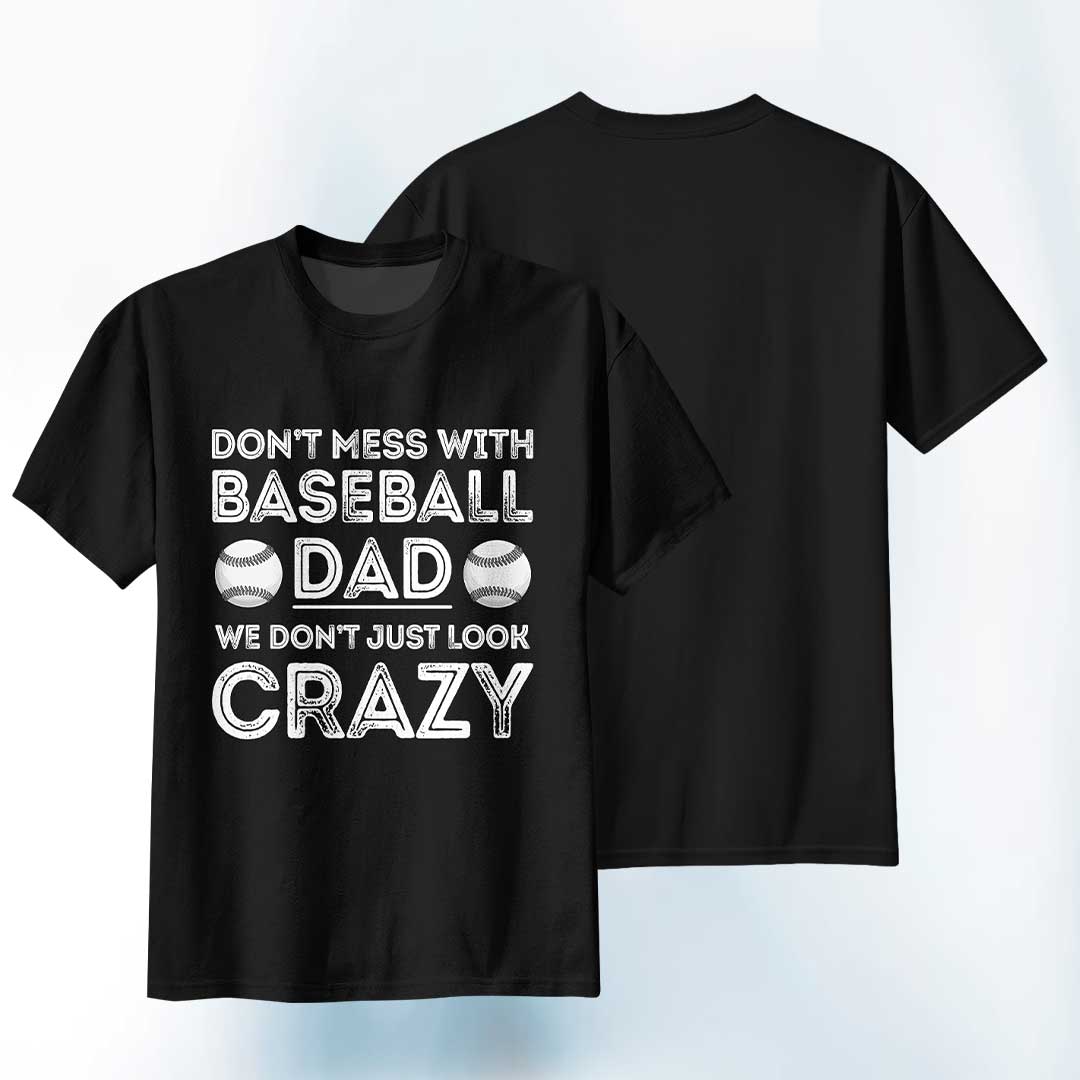 Baseball Dad Don't Just Look Crazy - Black White Baseball T-Shirt