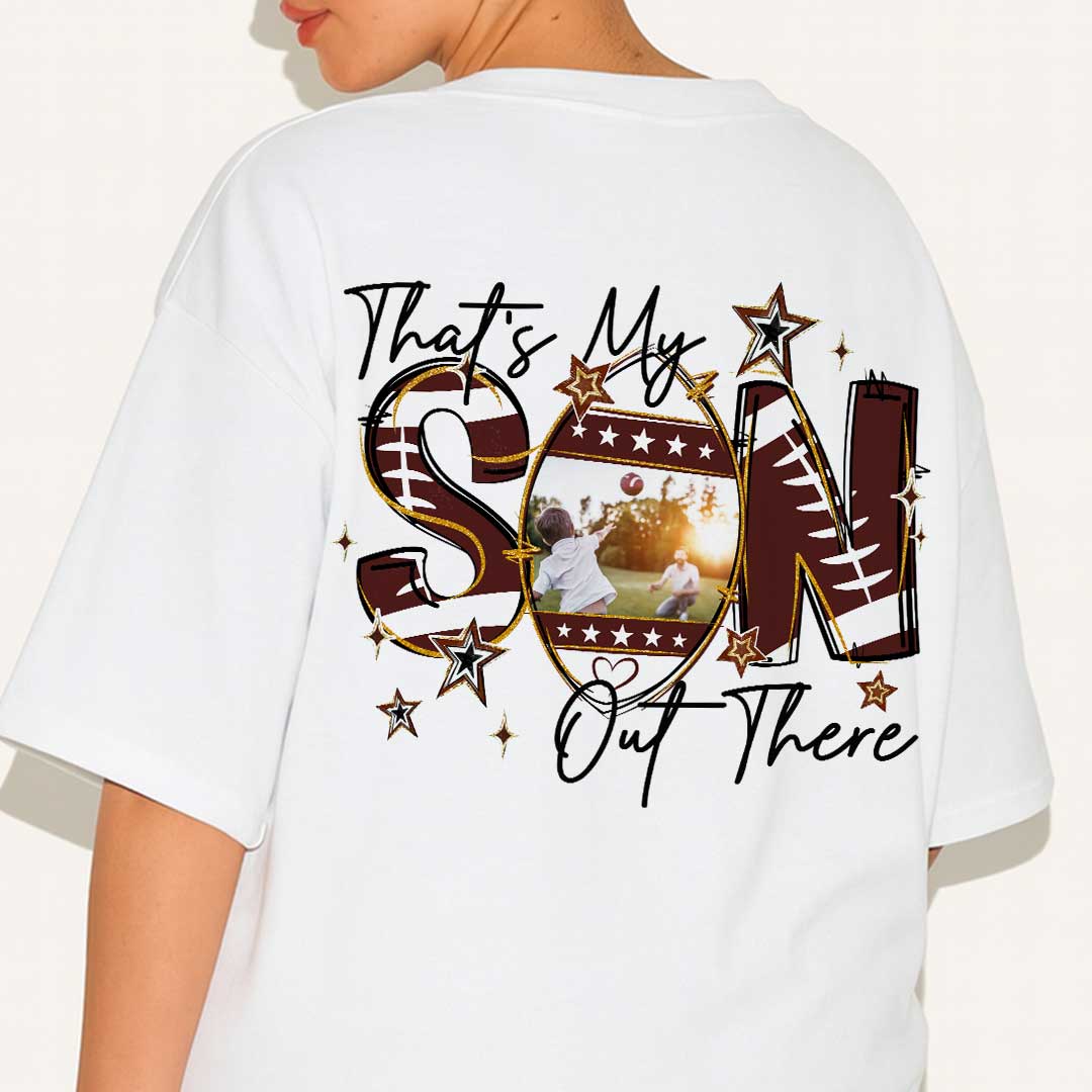 That's My Son Out There - Football Shirt with Custom Photo