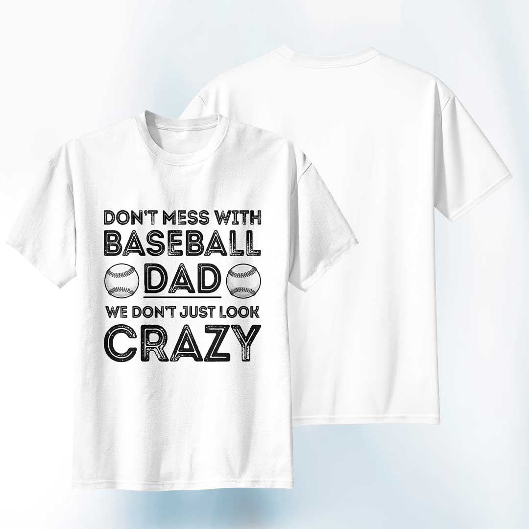 Baseball Dad Don't Just Look Crazy - Black White Baseball T-Shirt