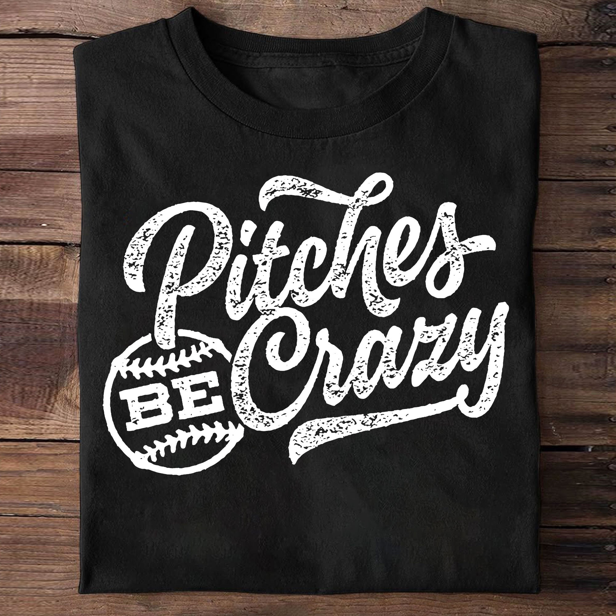 Pitches Be Crazy Black White Baseball T-Shirt
