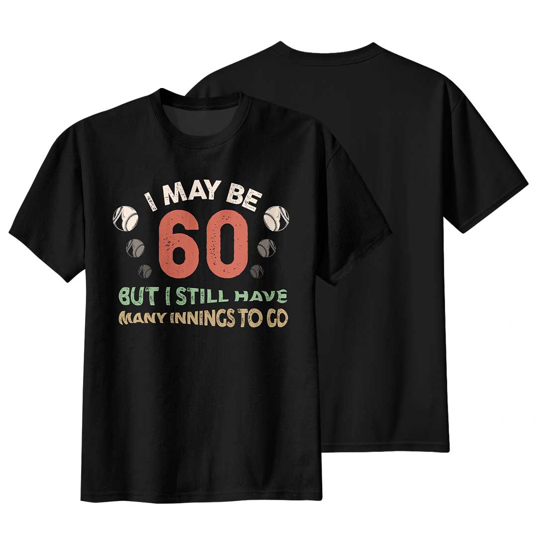 I May Be 60 But I Have Many Innings To Go - Black White Baseball T-Shirt