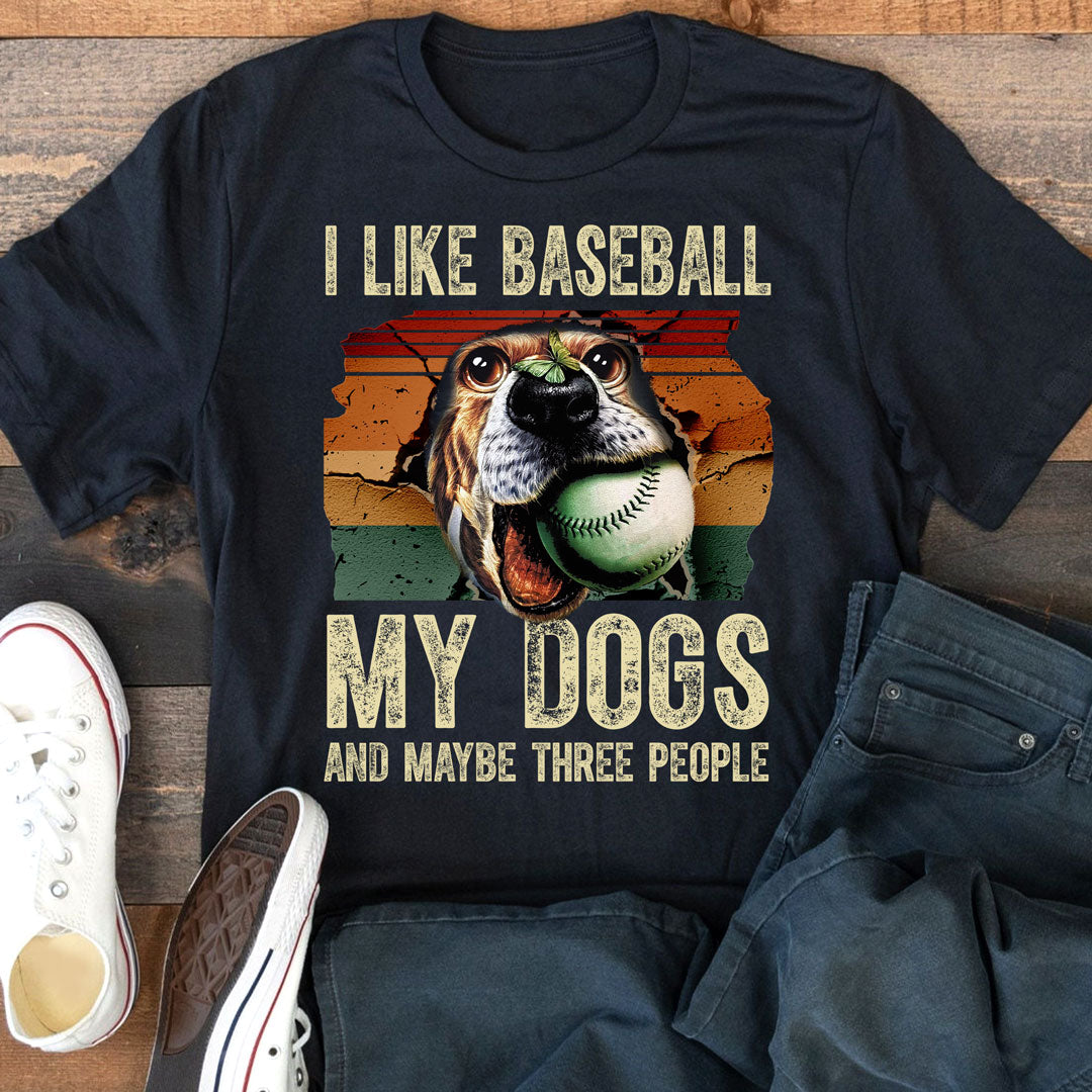 I like baseball, my dogs and maybe three people Baseball Tshirt for Baseball Lover