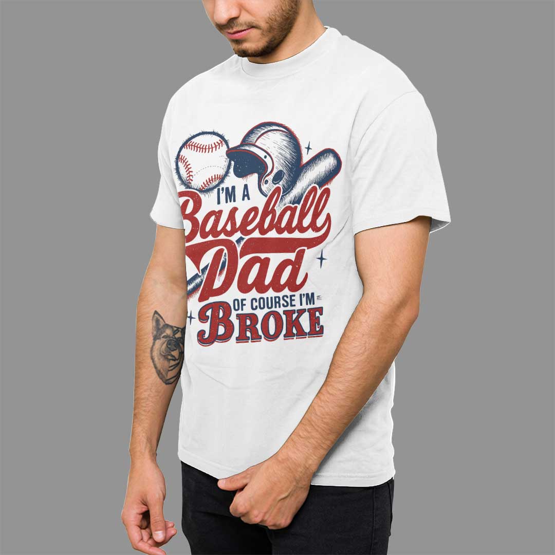 I'm A Baseball Dad Of Course I'm Broke Baseball T-Shirt