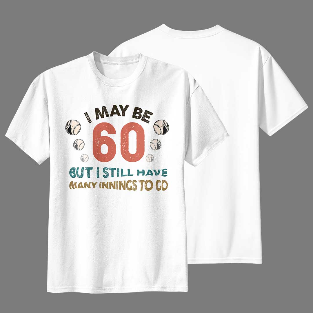 I May Be 60 But I Have Many Innings To Go - Black White Baseball T-Shirt