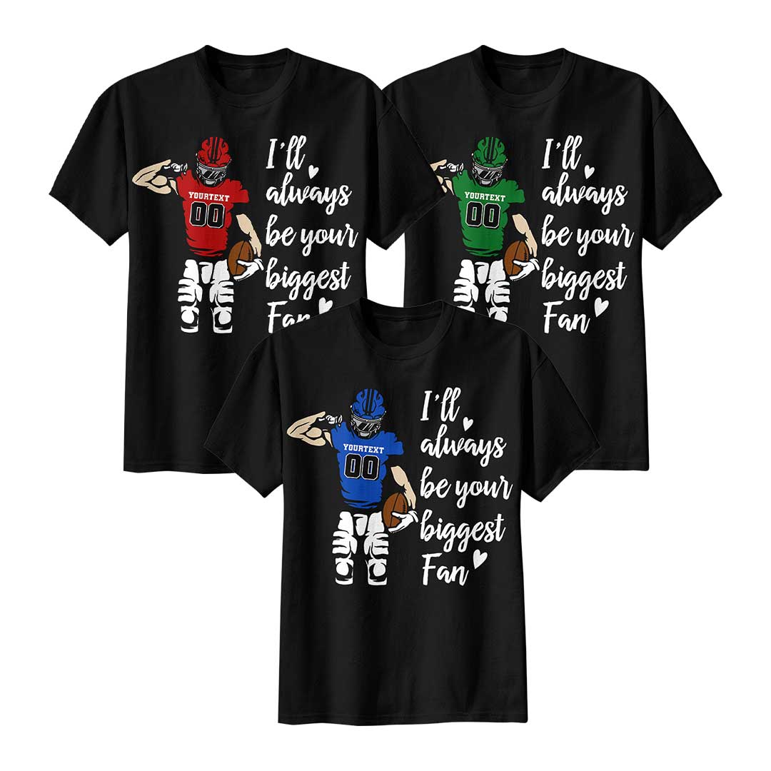 I'll Always Be Your Biggest Fan - Black and White Custom Football Tshirt