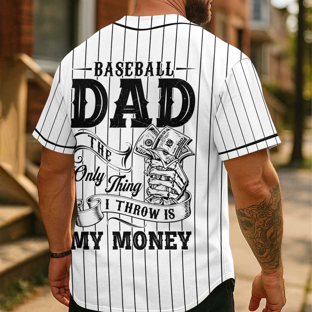 Baseball Dad The Only Thing I Throw Is My Money - Custom White Baseball Jersey