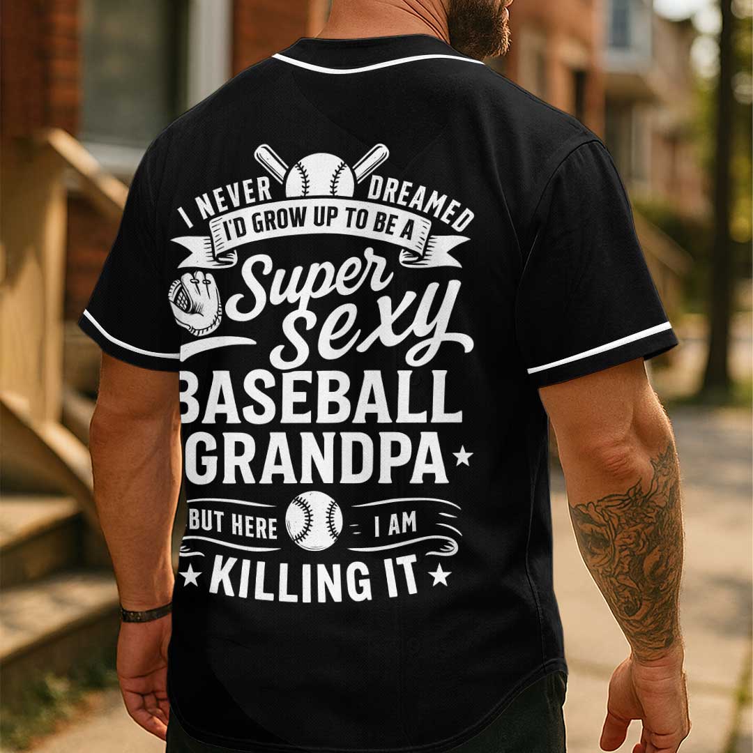 I Never Dreamed I'd Grow Up To Be A Super Sexy Baseball Grandpa - Custom Black White Baseball Jersey