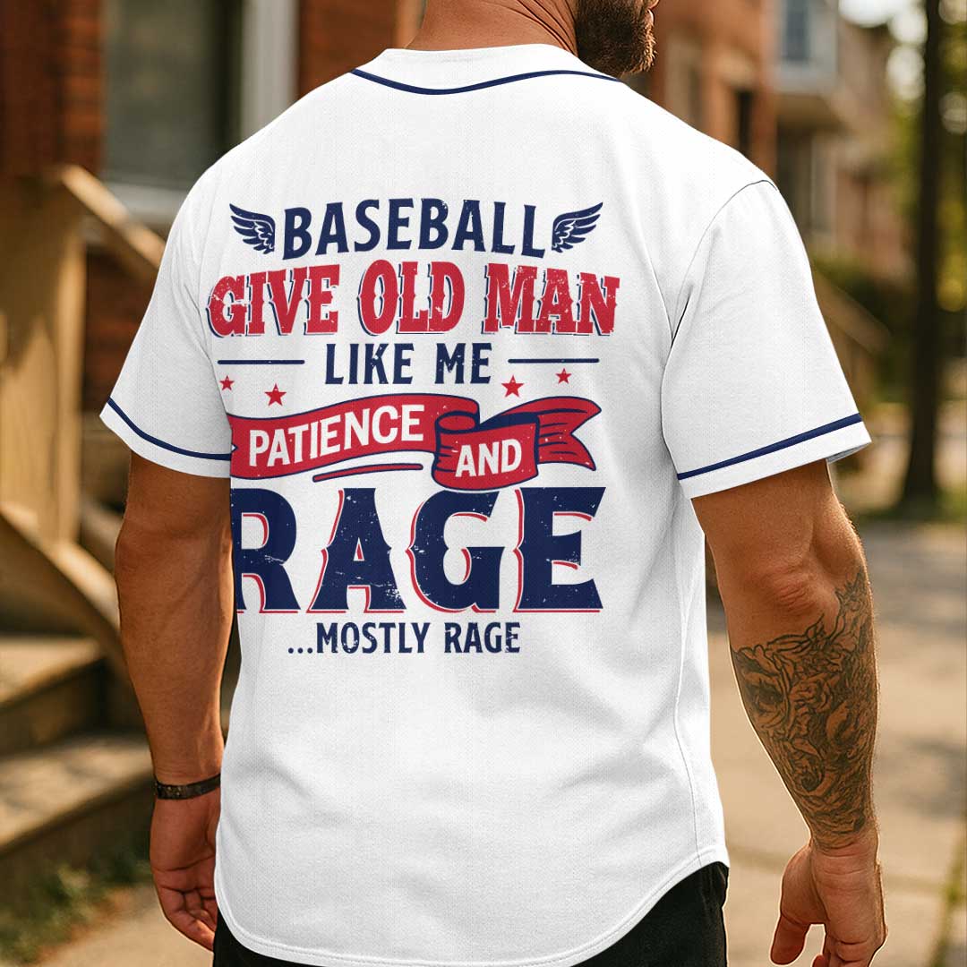 Baseball Give Old Man Patience and Rage - Custom White Baseball Jersey
