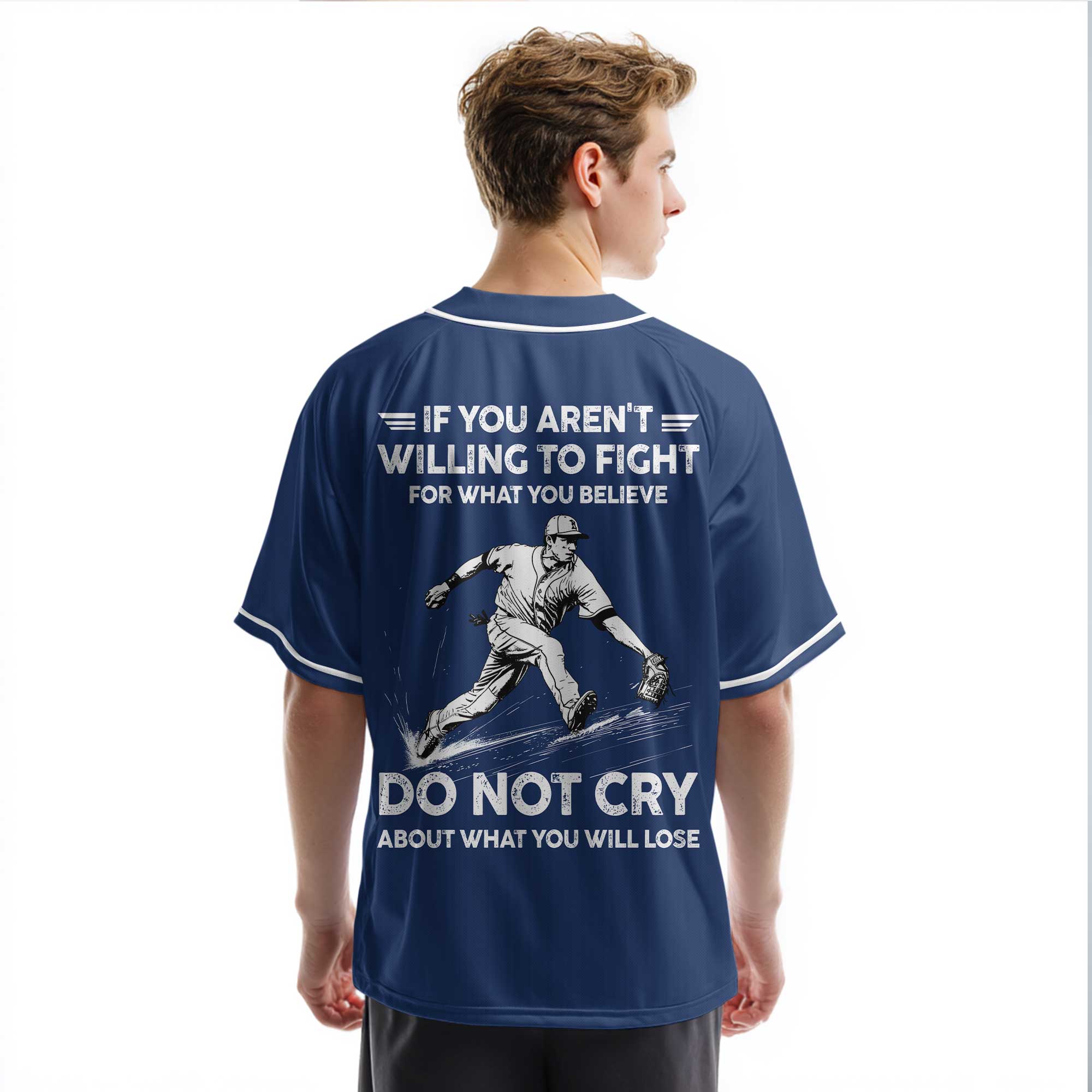 If You Aren't Willing To Fight For What You Believe - Custom Baseball Jersey - Baseball Lover Jersey