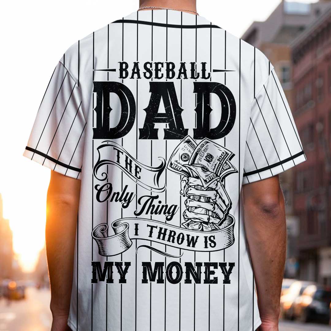 Baseball Dad The Only Thing I Throw Is My Money - Custom White Baseball Jersey