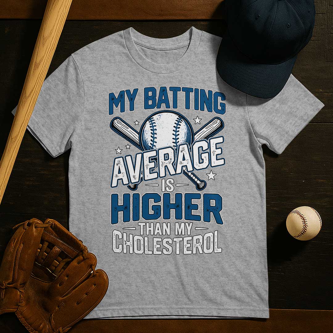 My Batting Average Is Higher Than My Cholesterol - Black Grey Baseball T-Shirt
