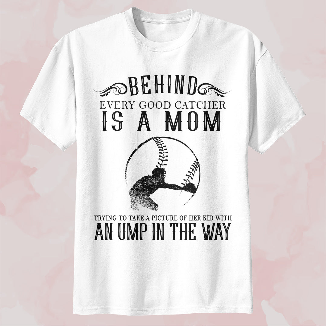 Behind Every Good Catcher - White and Black Baseball T-Shirt